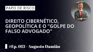 Direito Cibernético, Geopolítica e o “Golpe do Falso Advogado”